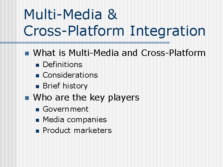 Multi-Media & Cross-Platform Integration n What is Multi-Media and Cross-Platform n n Definitions Considerations