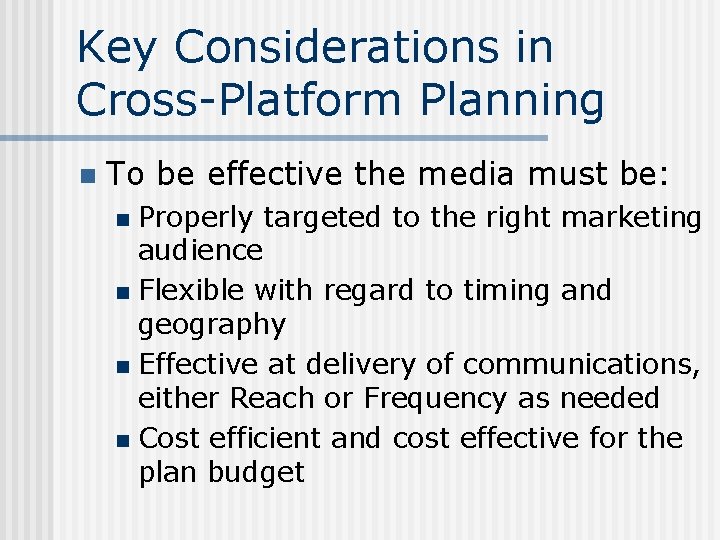 Key Considerations in Cross-Platform Planning n To be effective the media must be: Properly