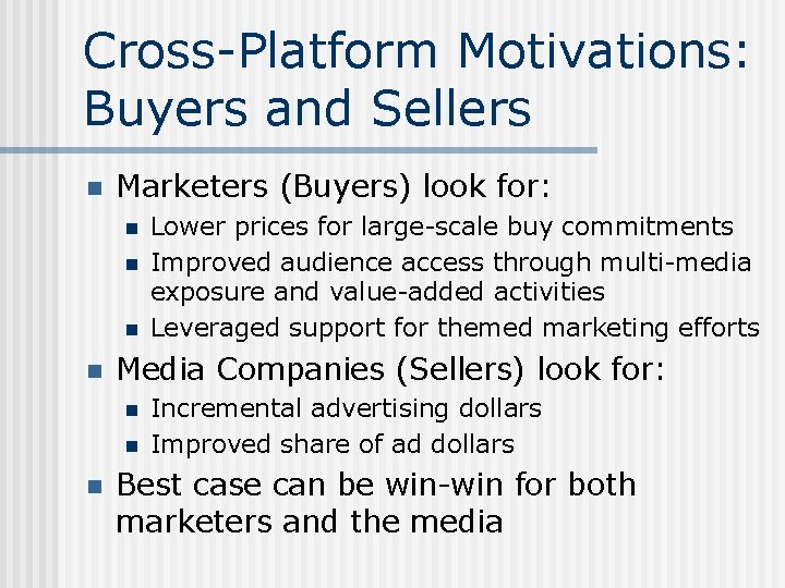 Cross-Platform Motivations: Buyers and Sellers n Marketers (Buyers) look for: n n Media Companies