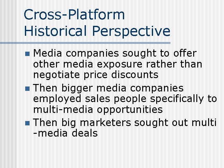 Cross-Platform Historical Perspective Media companies sought to offer other media exposure rather than negotiate