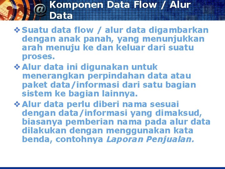 Komponen Data Flow / Alur Data v Suatu data flow / alur data digambarkan