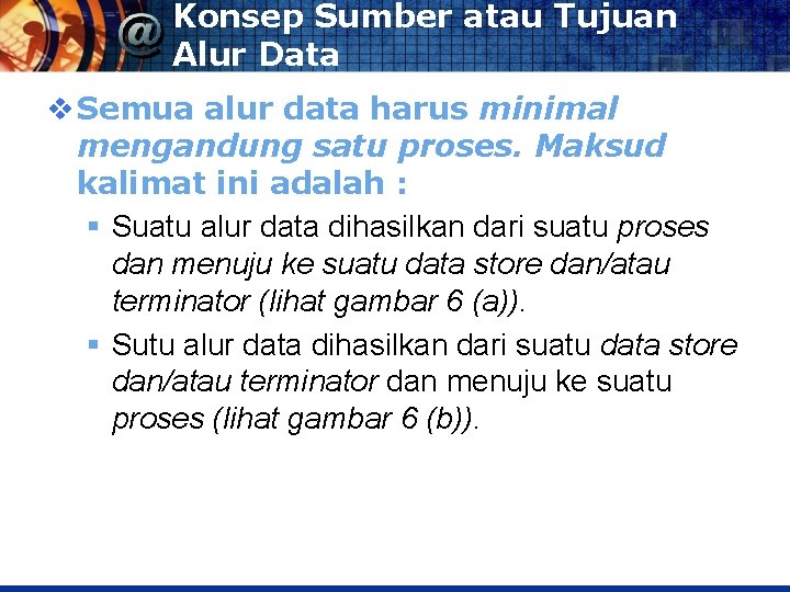 Konsep Sumber atau Tujuan Alur Data v Semua alur data harus minimal mengandung satu