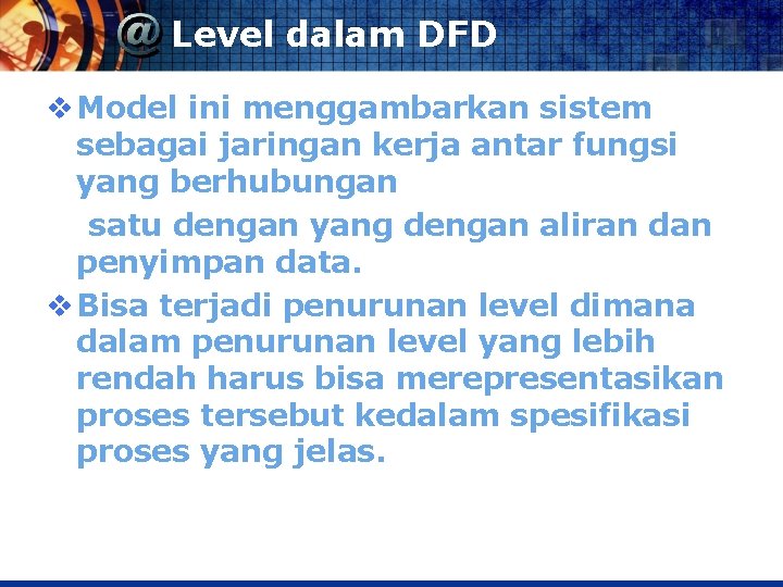 Level dalam DFD v Model ini menggambarkan sistem sebagai jaringan kerja antar fungsi yang