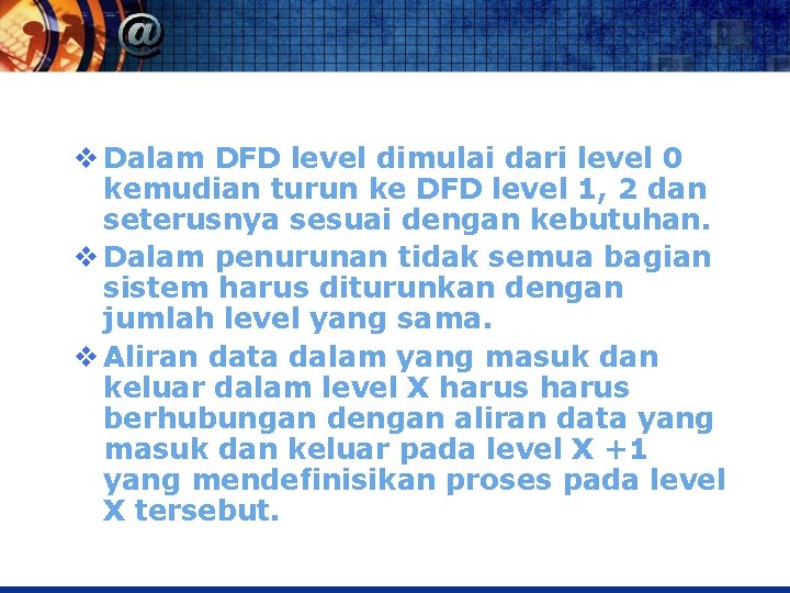 v Dalam DFD level dimulai dari level 0 kemudian turun ke DFD level 1,