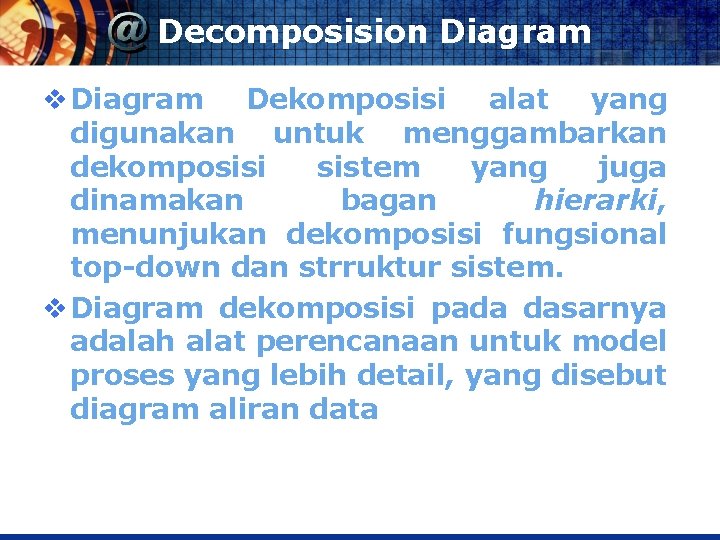 Decomposision Diagram v Diagram Dekomposisi alat yang digunakan untuk menggambarkan dekomposisi sistem yang juga
