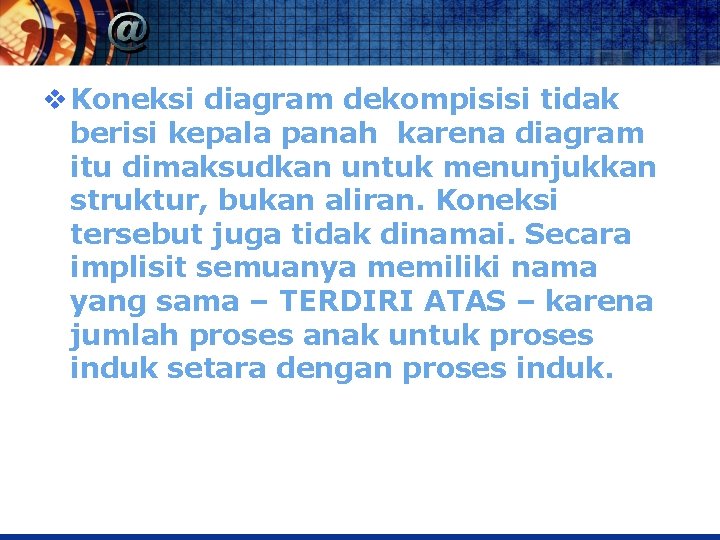 v Koneksi diagram dekompisisi tidak berisi kepala panah karena diagram itu dimaksudkan untuk menunjukkan