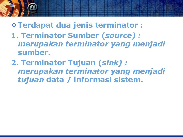 v Terdapat dua jenis terminator : 1. Terminator Sumber (source) : merupakan terminator yang