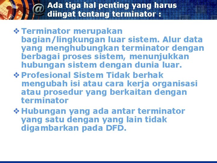 Ada tiga hal penting yang harus diingat tentang terminator : v Terminator merupakan bagian/lingkungan