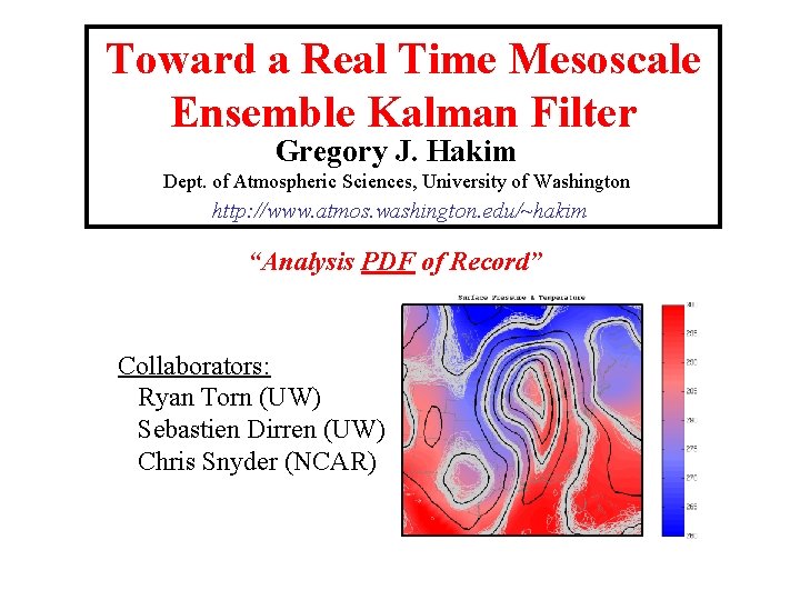 Toward a Real Time Mesoscale Ensemble Kalman Filter Gregory J. Hakim Dept. of Atmospheric