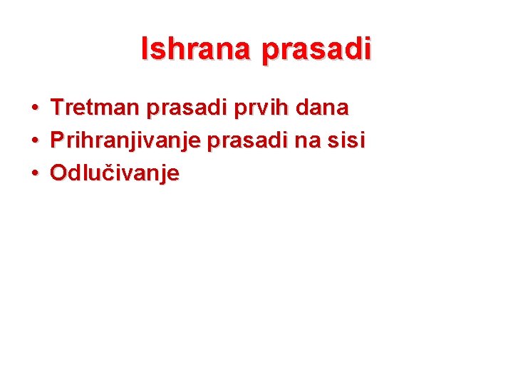 Ishrana prasadi • • • Tretman prasadi prvih dana Prihranjivanje prasadi na sisi Odlučivanje