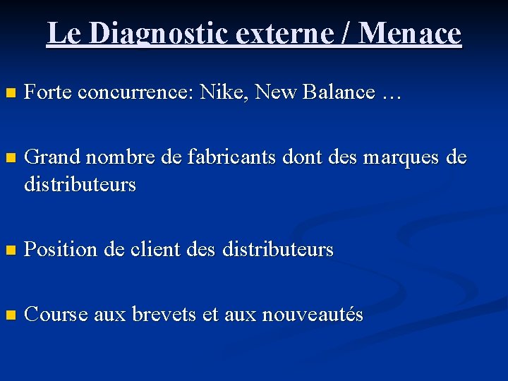 Le Diagnostic externe / Menace n Forte concurrence: Nike, New Balance … n Grand