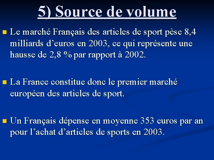 5) Source de volume n Le marché Français des articles de sport pèse 8,