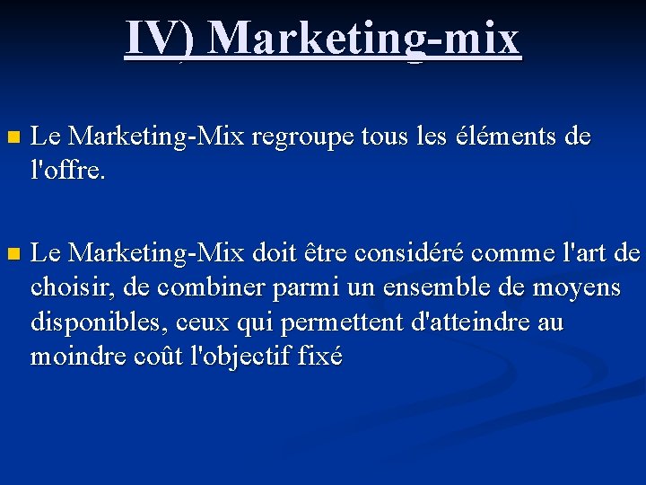 IV) Marketing-mix n Le Marketing-Mix regroupe tous les éléments de l'offre. n Le Marketing-Mix
