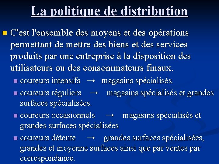 La politique de distribution n C'est l'ensemble des moyens et des opérations permettant de