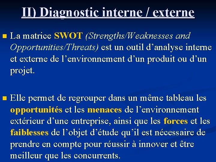 II) Diagnostic interne / externe n La matrice SWOT (Strengths/Weaknesses and La matrice Opportunities/Threats)