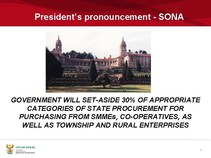 President’s pronouncement - SONA GOVERNMENT WILL SET-ASIDE 30% OF APPROPRIATE CATEGORIES OF STATE PROCUREMENT President’s pronouncement - SONA GOVERNMENT WILL SET-ASIDE 30% OF APPROPRIATE CATEGORIES OF STATE PROCUREMENT