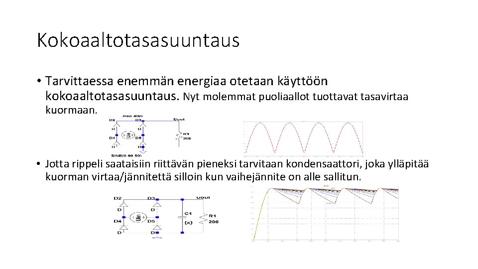 Kokoaaltotasasuuntaus • Tarvittaessa enemmän energiaa otetaan käyttöön kokoaaltotasasuuntaus. Nyt molemmat puoliaallot tuottavat tasavirtaa kuormaan.