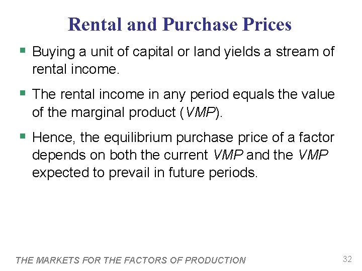 Rental and Purchase Prices § Buying a unit of capital or land yields a