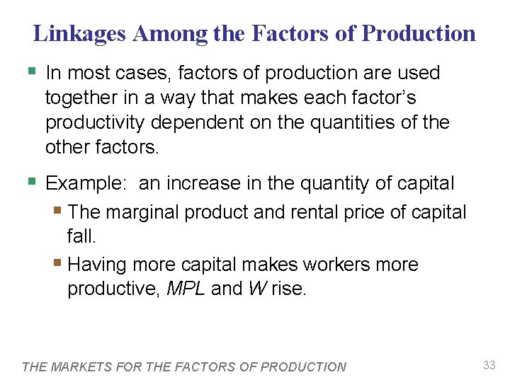 Linkages Among the Factors of Production § In most cases, factors of production are