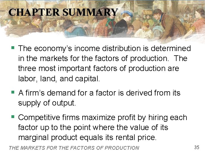 CHAPTER SUMMARY § The economy’s income distribution is determined in the markets for the