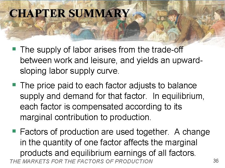 CHAPTER SUMMARY § The supply of labor arises from the trade-off between work and