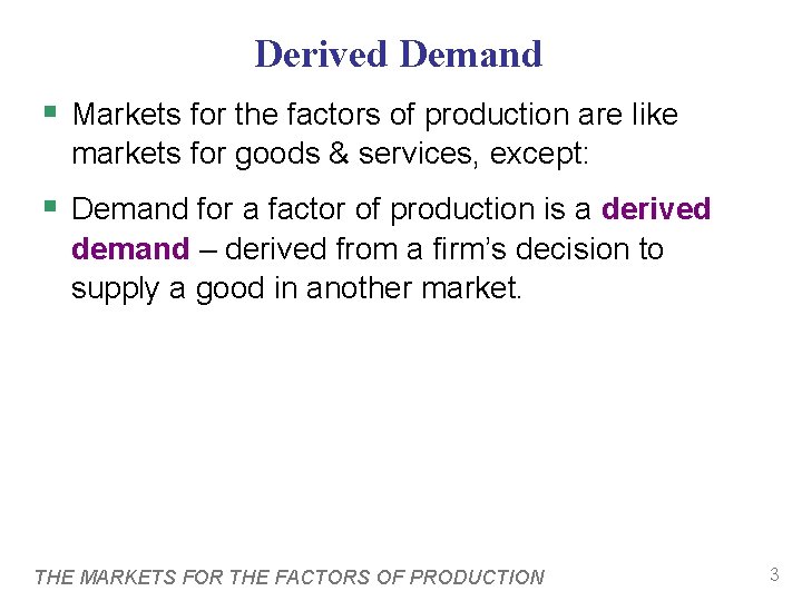 Derived Demand § Markets for the factors of production are like markets for goods