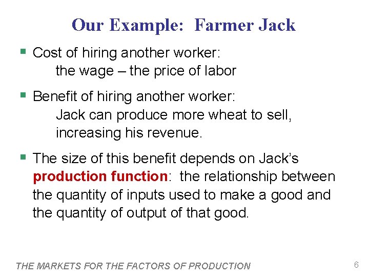 Our Example: Farmer Jack § Cost of hiring another worker: the wage – the