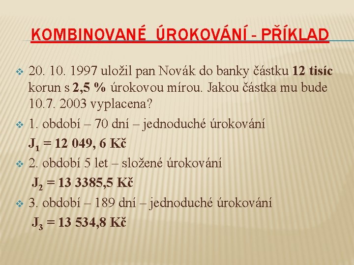 KOMBINOVANÉ ÚROKOVÁNÍ - PŘÍKLAD v v 20. 1997 uložil pan Novák do banky částku