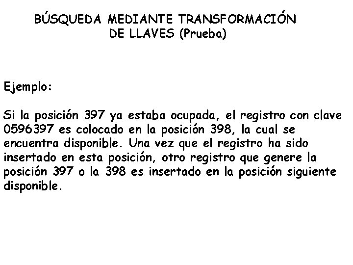 BÚSQUEDA MEDIANTE TRANSFORMACIÓN DE LLAVES (Prueba) Ejemplo: Si la posición 397 ya estaba ocupada,