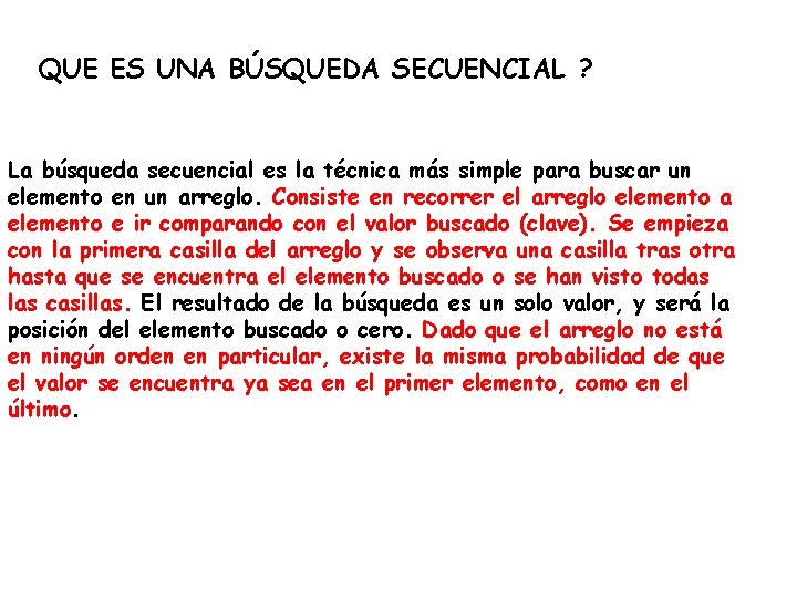 QUE ES UNA BÚSQUEDA SECUENCIAL ? La búsqueda secuencial es la técnica más simple