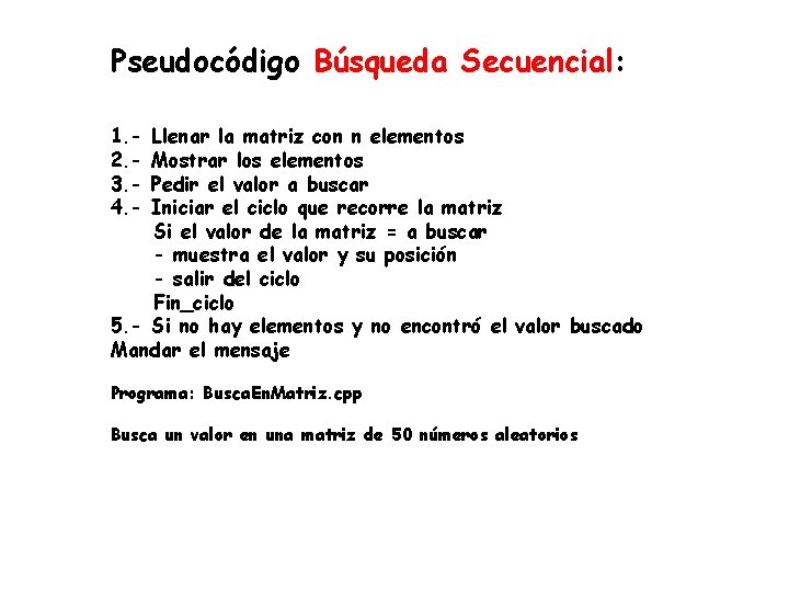 Pseudocódigo Búsqueda Secuencial: 1. 2. 3. 4. - Llenar la matriz con n elementos