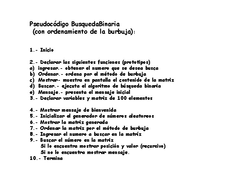 Pseudocódigo Busqueda. Binaria (con ordenamiento de la burbuja): 1. - Inicio 2. - Declarar