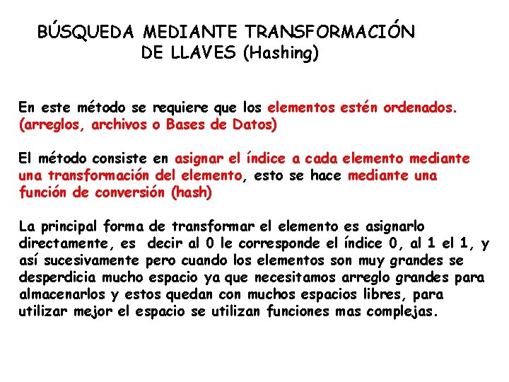 BÚSQUEDA MEDIANTE TRANSFORMACIÓN DE LLAVES (Hashing) En este método se requiere que los elementos