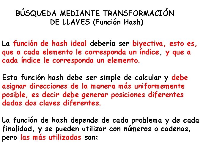 BÚSQUEDA MEDIANTE TRANSFORMACIÓN DE LLAVES (Función Hash) La función de hash ideal debería ser