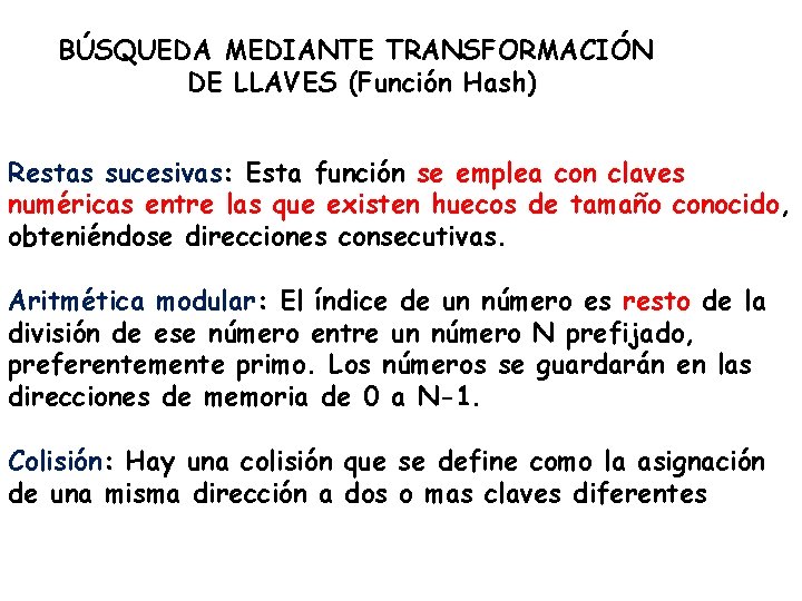 BÚSQUEDA MEDIANTE TRANSFORMACIÓN DE LLAVES (Función Hash) Restas sucesivas: Esta función se emplea con