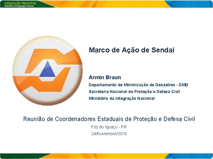 Marco de Ação de Sendai Armin Braun Departamento de Minimização de Desastres - DMD