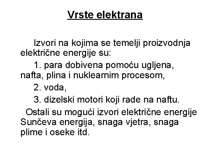Vrste elektrana Izvori na kojima se temelji proizvodnja električne energije su: 1. para dobivena