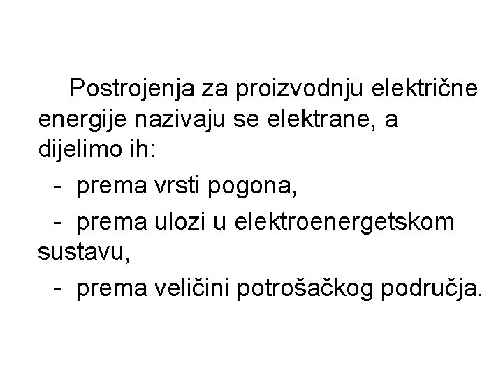 Postrojenja za proizvodnju električne energije nazivaju se elektrane, a dijelimo ih: - prema vrsti