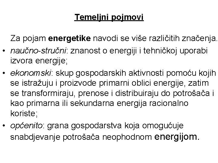 Temeljni pojmovi Za pojam energetike navodi se više različitih značenja. • naučno-stručni: znanost o