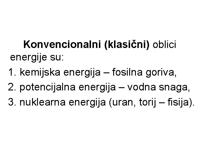 Konvencionalni (klasični) oblici energije su: 1. kemijska energija – fosilna goriva, 2. potencijalna energija