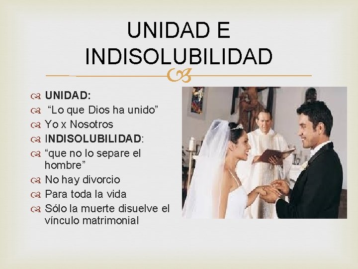 UNIDAD E INDISOLUBILIDAD UNIDAD: “Lo que Dios ha unido” Yo x Nosotros INDISOLUBILIDAD: “que