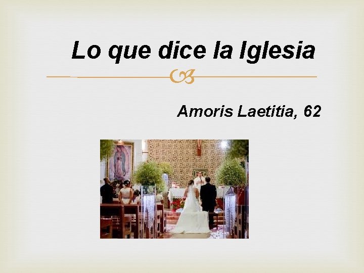 Lo que dice la Iglesia Amoris Laetitia, 62 