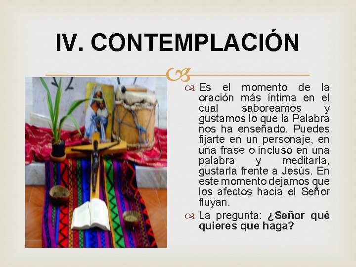 IV. CONTEMPLACIÓN Es el momento de la oración más íntima en el cual saboreamos