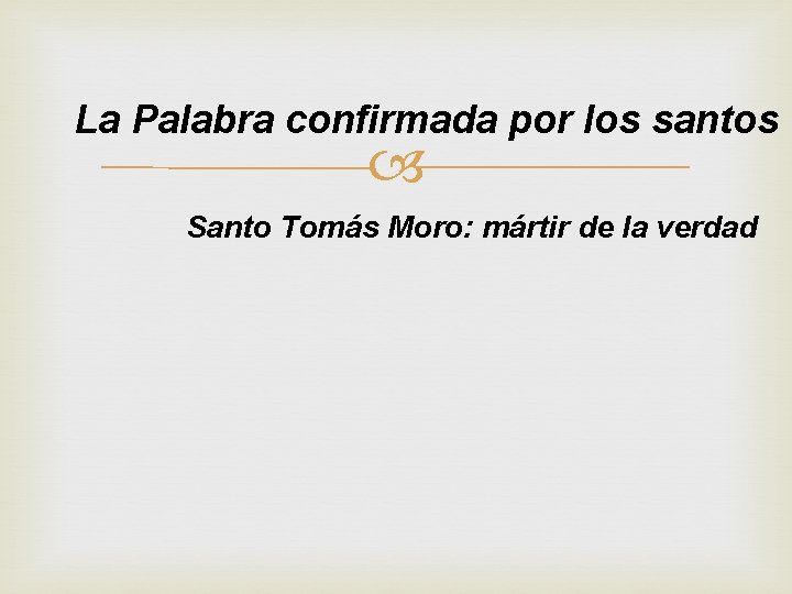 La Palabra confirmada por los santos Santo Tomás Moro: mártir de la verdad 