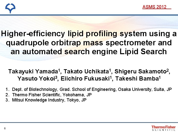 ASMS 2012 Higher-efficiency lipid profiling system using a quadrupole orbitrap mass spectrometer and an ASMS 2012 Higher-efficiency lipid profiling system using a quadrupole orbitrap mass spectrometer and an