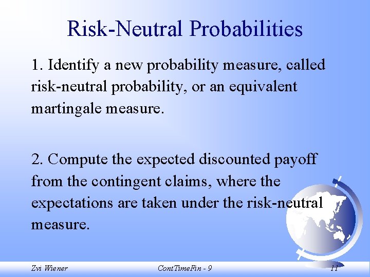 Risk-Neutral Probabilities 1. Identify a new probability measure, called risk-neutral probability, or an equivalent