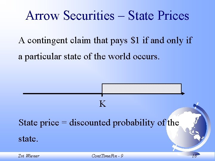 Arrow Securities – State Prices A contingent claim that pays $1 if and only