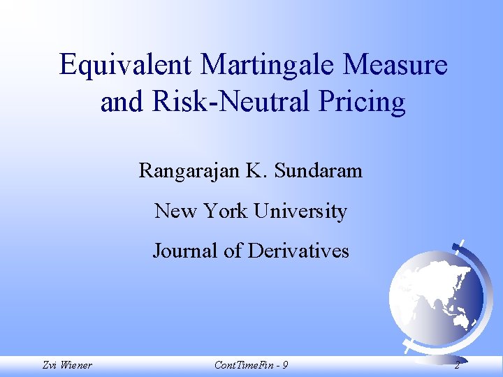 Equivalent Martingale Measure and Risk-Neutral Pricing Rangarajan K. Sundaram New York University Journal of