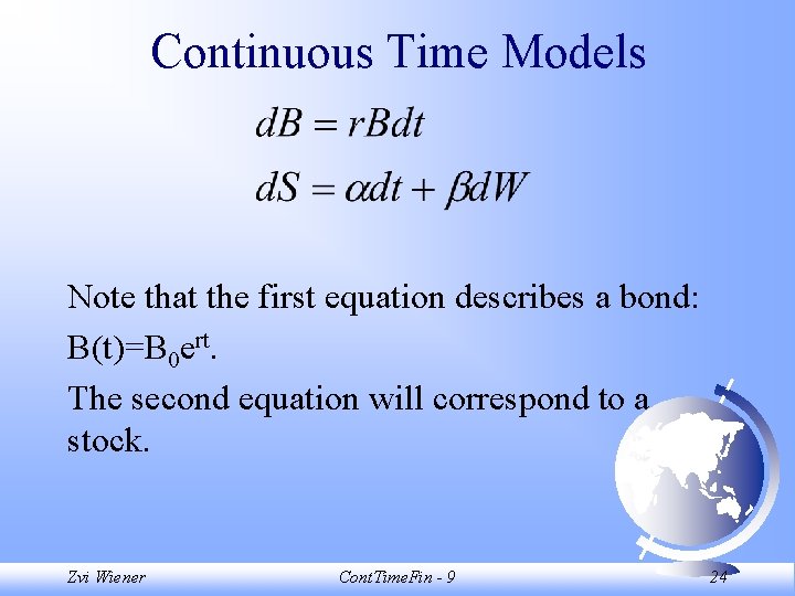 Continuous Time Models Note that the first equation describes a bond: B(t)=B 0 ert.