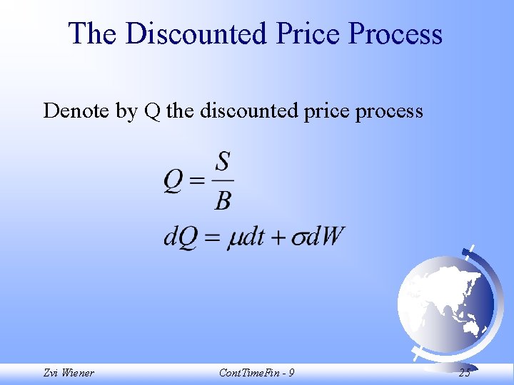 The Discounted Price Process Denote by Q the discounted price process Zvi Wiener Cont.